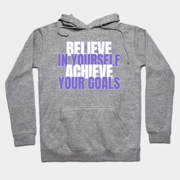 Believe In Yourself Achieve Your Goals Hoodie by Tip Top Tee's